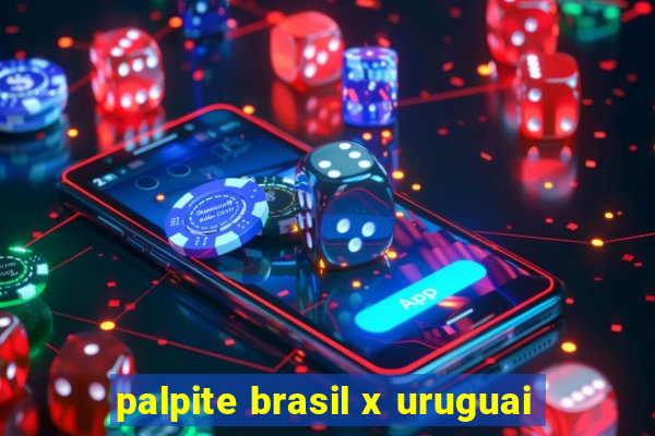 palpite brasil x uruguai